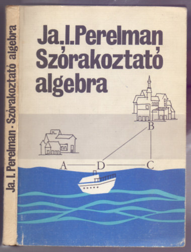 JA. I. Perelman - A szrakoztat algebra (3. tdolgozott, bvtett kiads)