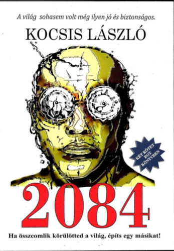 Kocsis L�szl� - 2084 - Ha �sszeomlik k�r�l�tted a vil�g, �p�ts egy m�sikat!
