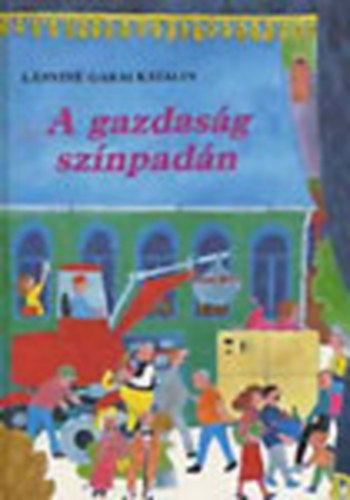 Szerk.: Székely András; Müller Györgyné; Gellériné Lázár Márta, Graf: Kalmár István Lányiné Garai Katalin - A gazdaság színpadán (A háztartás - A vállalat és a vállalkozás - Az állam - Most próbáljuk meg együtt nézni és jellemezni a gazdaság összes főszereplőjét!)