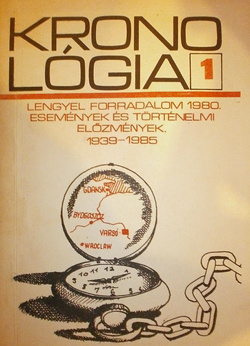 ismeretlen - Kronol�gia 1. Lengyel forradalom 1980. Esem�nyek �s t�rt�nelmi el�zm�nyek.