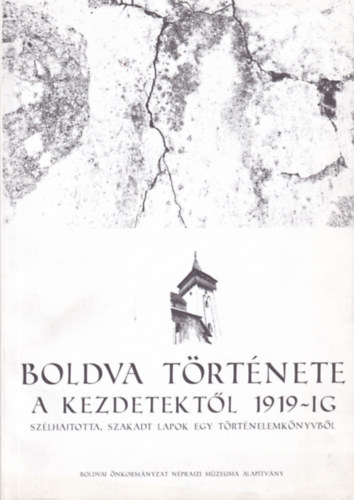T�lt�ssy Zolt�n  (szerk.) Kabdebon J�nos (szerk.) - Boldva t�rt�nete a kezdetekt�l 1919-ig - sz�lhajtotta, szakadt lapok egy t�rt�nelemk�nyvb�l