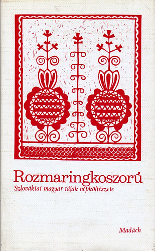 Ksa Lszl  (szerk.) - Rozmaringkoszor (szlovkiai magyar tjak npkltszete)