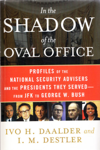 Ivo H. Daalder - I. M. Destler - In the shadow of the Oval Office - Profiles of the National Security Advisers and the presidents they served - from JFK to George W. Bush
