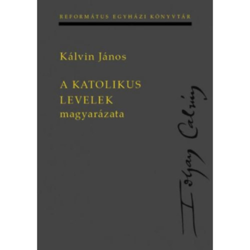 Kálvin János - A katolikus levelek magyarázata