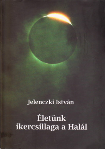 Jelenczki Istv�n - �let�nk ikercsillaga a Hal�l