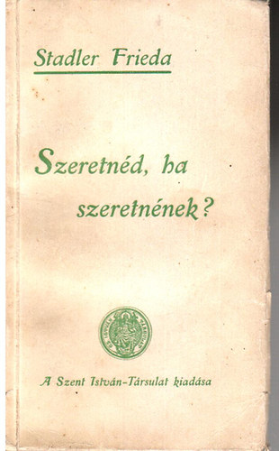 Stadler Frieda - Szeretn�d, ha szeretn�nek?