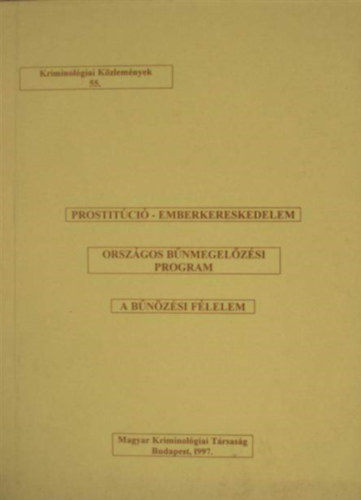 Domokos Andrea  (szerk.) - Prostit�ci� - emberkereskedelem / Orsz�gos b�nmegel�z�si program / A b�n�z�si f�lelem