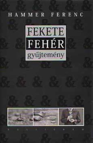 Hammer Ferenc - Fekete & feh�r gy�jtem�ny