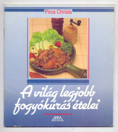 Piros Christa - A világ legjobb fogyókúrás ételei (Max. 1000 kalória)