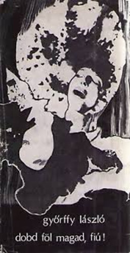Győrffy László - Dobd föl magad, fiú !