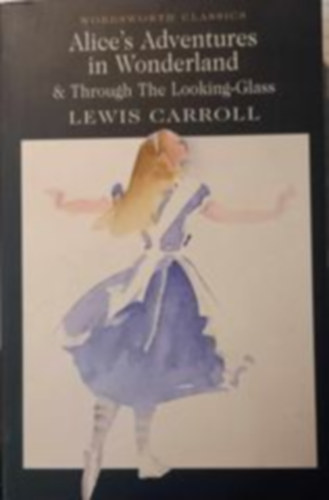 Lewis Carroll - Alices Adventures in Wonderland and Through the Looking-Glass