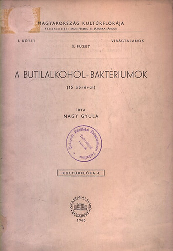 Nagy Gyula - A butilalkohol-bakt�riumok (Magyarorsz�g kult�rfl�r�ja I. k�tet, 5. f�zet)