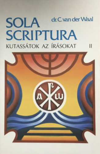 Dr. C. van der Waal - Kutasstok az rsokat II. SOLA SCRIPTURA - MZES III. KNYVE-RUTH KNYVE - Sola Scriptura 2.