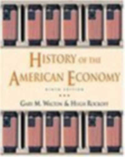 Gary M. Walton   Hugh Rockoff - History of the American Economy