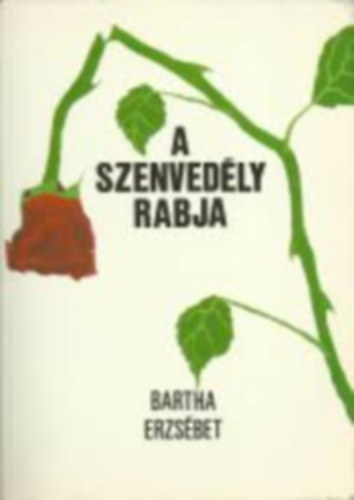 Bartha Erzsbet - A szenvedly rabja