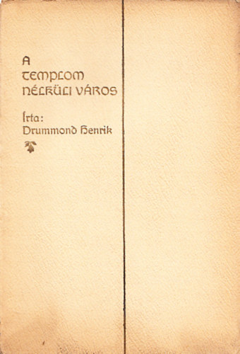 Drummond Henrik - A templom n�lk�li v�ros