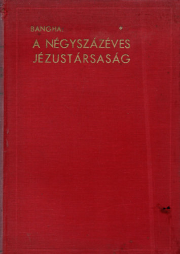 Bangha Béla - A négyszázéves Jézustársaság