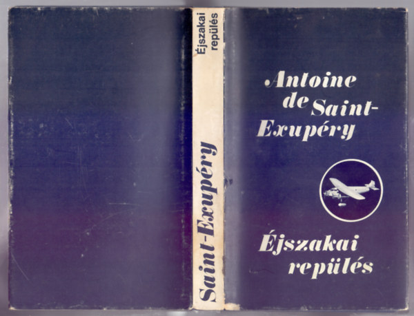 Ford.: R�nay Gy�rgy Antoine de Saint-Exup�ry - P�r Judit - �jszakai rep�l�s - N�GY REG�NY (A d�li fut�rg�p; �jszakai rep�l�s; Az ember f�ldje; A hadirep�l�) --- Vol de nuit