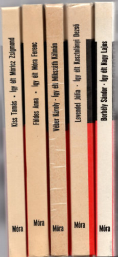 Levendel Júlia, Véber Károly, Földes Anna, Kiss Tamás Nagy Lajos - 5 db könyv az Így élt sorozatból: Így élt Nagy Lajos +Így élt Kosztolányi Dezső +Így élt Mikszáth Kálmán +Így élt Móra Ferenc +Így élt Móricz Zsigmond.