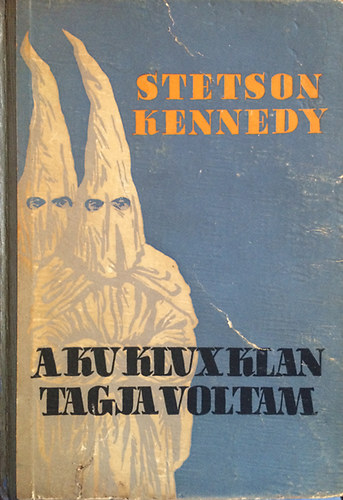 Stetson Kennedy - A kukluxklan tagja voltam