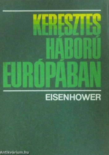 Dwight D. Eisenhower - Keresztes h�bor� Eur�p�ban