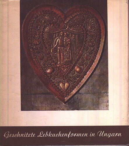 Piroska Weiner - Geschnitzte lebkuchenformen in Ungarn