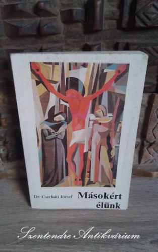 Dr. Cserháti József pécsi püspök - Másokért élünk - Dedikált példány!