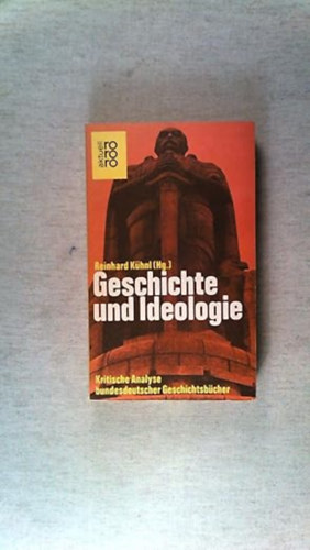 Reinhard Kühnl - Geschichte und Ideologie. Kritische Analyse der bundesdeutschen Geschichtsbücher.