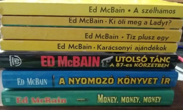 Ed McBain - 7 db-os K�NYVMENT� AJ�NLAT, krimi: A sz�lh�mos+ Ki �li meg a Ladyt?+ T�z plusz egy+ Kar�csonyi aj�nd�kok+ Utols� t�nc a 87-es k�rzetben+ A nyomoz� k�nyvet �r+ Money, money, money