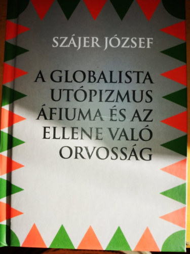 Szjer Jzsef - A Globalista Utpizmus fiuma s az ellene val orvossg