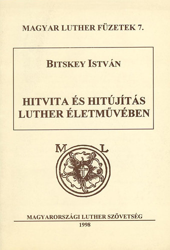 Bitskey István - Hitvita és hitújítás Luther életművében