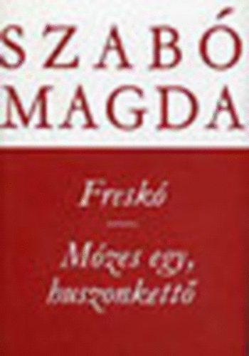Szab� Magda - Fresk�-M�zes, egy, huszonkett�