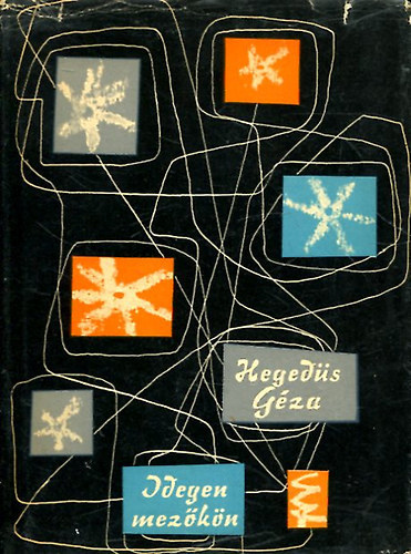 P�r Judit  Heged�s G�za (szerk.) - Idegen mez�k�n - Heged�s G�za V�logatott m�ford�t�sai