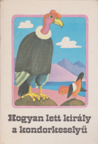 Kurt Kauter - Hogyan lett király a kondorkeselyű (indián mesék)