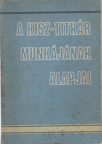 Kukusik Lszl, Tordas Gyrgy - A KISZ-titkr munkjnak alapjai