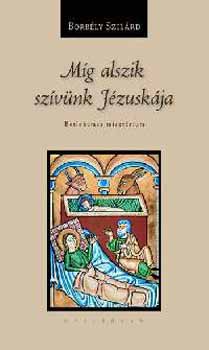 Borbély Szilárd - Míg alszik szívünk Jézuskája - Betlehemes misztérium