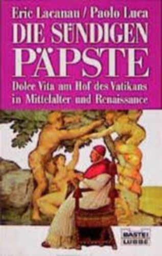 Eric lacanau - Paolo Luca - Die Sündigen Päpste - Dolce Vita am Hof des Vatikans in Mittelalter und Renaissance