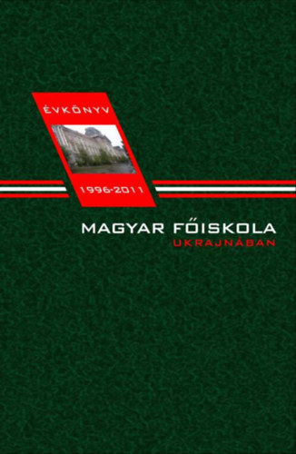 Magyar f�iskola Ukrajn�ban �vk�nyv 1996-2011