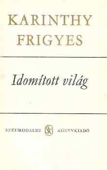 Karinthy Frigyes - Idomított világ I-II.