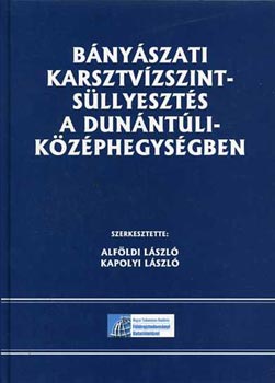 Alfldi Lszl Alfldi Lszl - Kapolyi Lszl  (szerk.) - Bnyszati karsztvzszint-sllyeszts a Dunntli-kzphegysgben