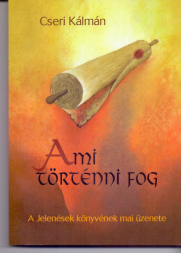 Cseri Klmn - Ami trtnni fog - A Jelensek knyvnek mai zenete