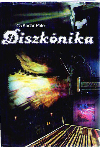 Cs. Kdr Pter - Diszknika (A rockzene s a diszk technikja)- hanglemezmellklettel