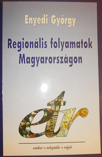 Enyedi Gy�rgy - Region�lis folyamatok Magyarorsz�gon