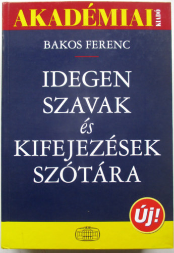 Bakos Ferenc  (szerk.) - Idegen szavak �s kifejez�sek sz�t�ra