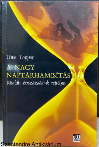 Szerk.: Halasy-Nagy Endre Uwe Topper - A nagy naptrhamists - KITALLT VSZZADAINK REJTLYE (Sajt kppel) (Az idsugr megtrik; Ltezik tkletes kormeghatrozsi mdszer?; A csalhatatlan gi ra; A dolgokat kvlrl kell megmozgatni!...)