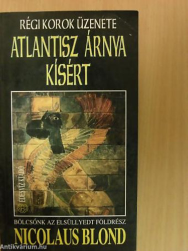 Szerk.: Eld Lszl Nicolaus Blond - Atlantisz rnya ksrt - BLCSNK AZ ELSLLYEDT FLDRSZ/STONEHENGE FELTRJA TITKT (Rgi korok zenete)