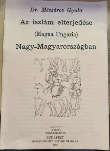 Dr. Mészáros Gyula - Az iszlám elterjedése (Magna Ungaria) Nagy-Magyarországon (reprint)