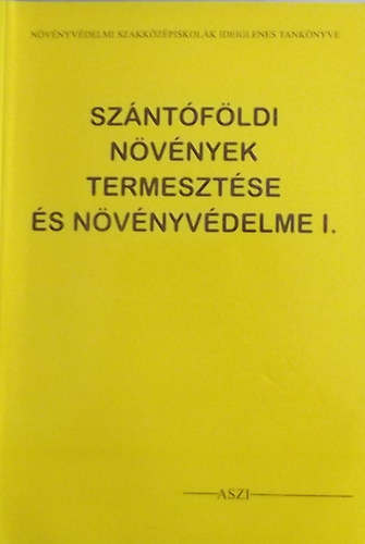 Nemes Ferenc; Dr. Kalamr Jnos - Szntfldi nvnyek termesztse s nvnyvdelme I.