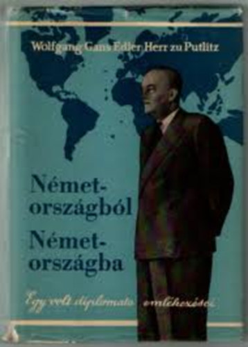 Wolfgang G.E. Herr zu Putlitz - Nmetorszgbl Nmetorszgba (Egy volt diplomata emlkezsei)