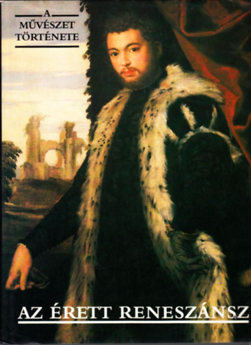 Corvina Kiad� - Az �rett renesz�nsz (A m�v�szet t�rt�nete)